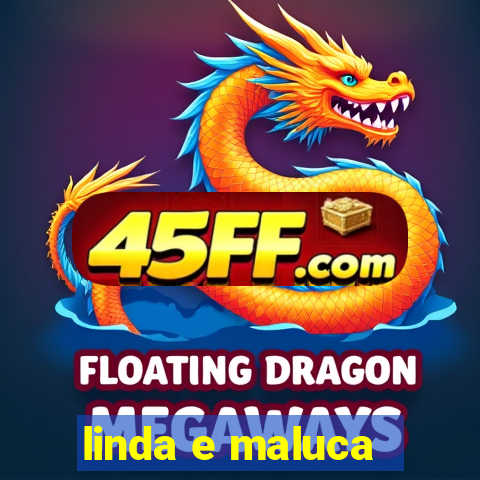 linda e maluca - orochi letra